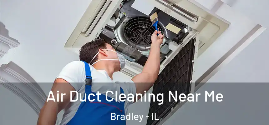  Air Duct Cleaning Near Me Bradley - IL