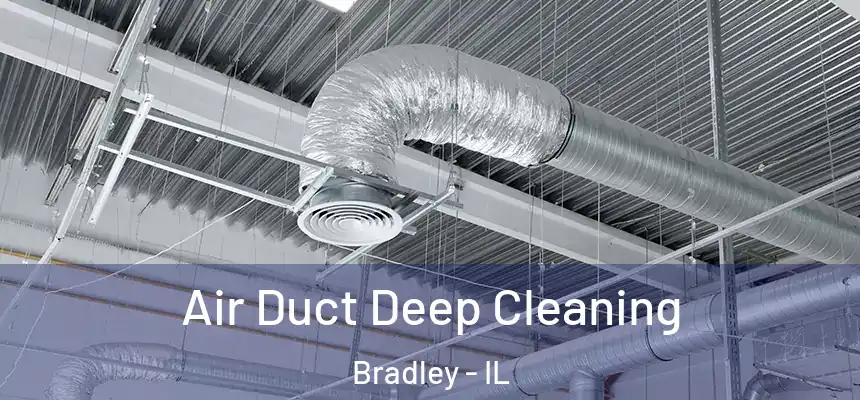 Air Duct Deep Cleaning Bradley - IL