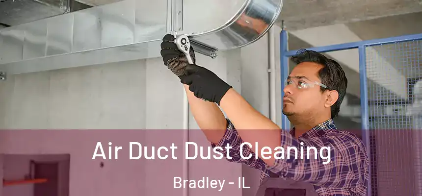 Air Duct Dust Cleaning Bradley - IL
