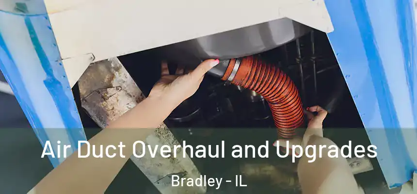 Air Duct Overhaul and Upgrades Bradley - IL