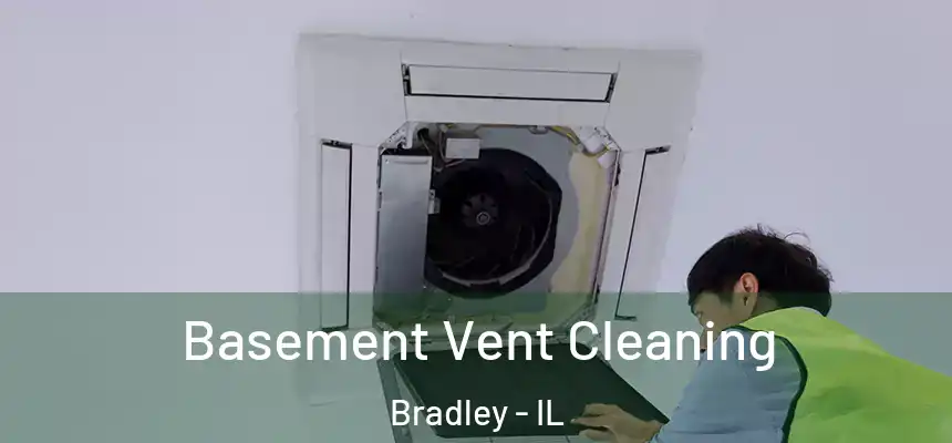 Basement Vent Cleaning Bradley - IL