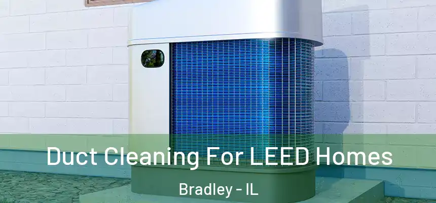  Duct Cleaning For LEED Homes Bradley - IL