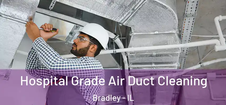  Hospital Grade Air Duct Cleaning Bradley - IL
