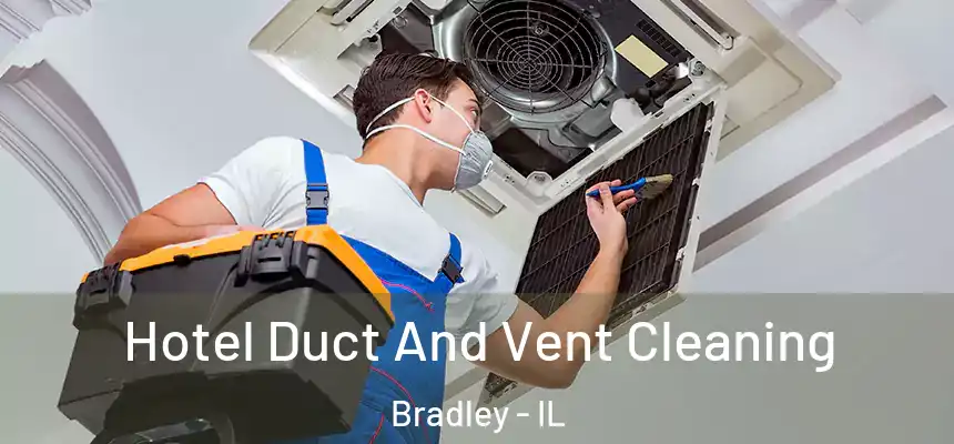  Hotel Duct And Vent Cleaning Bradley - IL