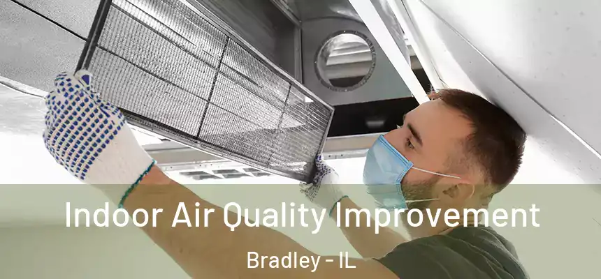 Indoor Air Quality Improvement Bradley - IL