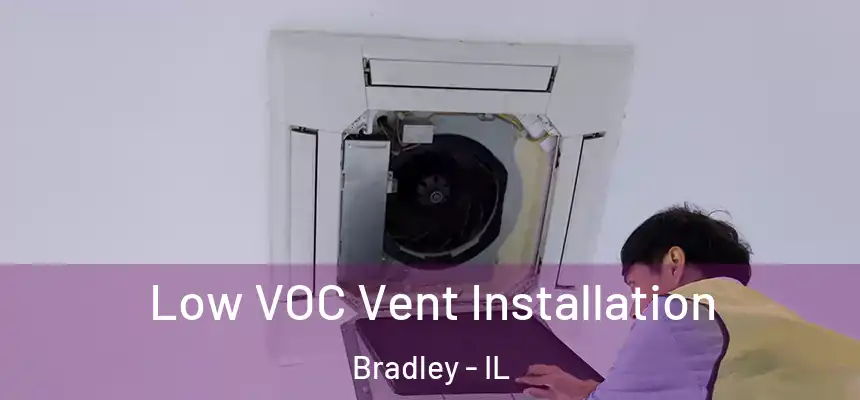  Low VOC Vent Installation Bradley - IL