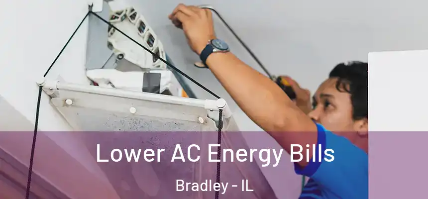  Lower AC Energy Bills Bradley - IL