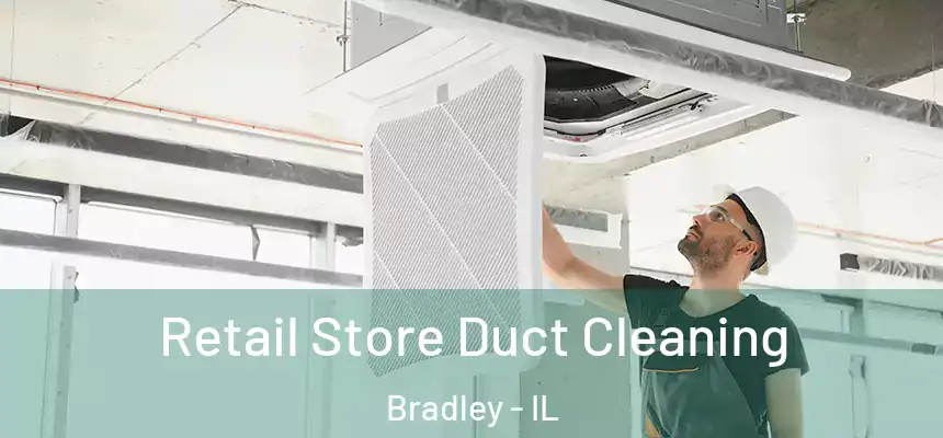 Retail Store Duct Cleaning Bradley - IL