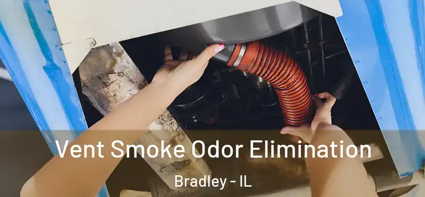  Vent Smoke Odor Elimination Bradley - IL